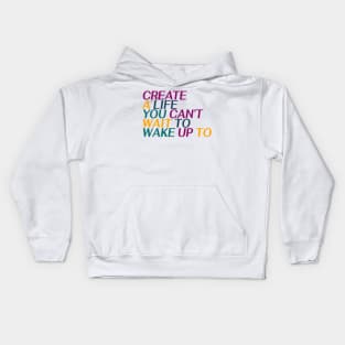 Create a life you can’t to wake up to Kids Hoodie